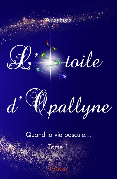 L’étoile d’opallyne : Quand la vie bascule… Contemporary literature