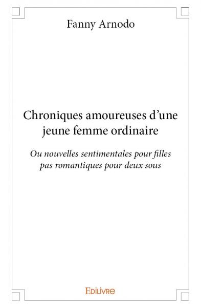 Chroniques amoureuses d'une jeune femme ordinaire : Ou nouvelles sentimentales pour filles pas romantiques pour deux sous Memories