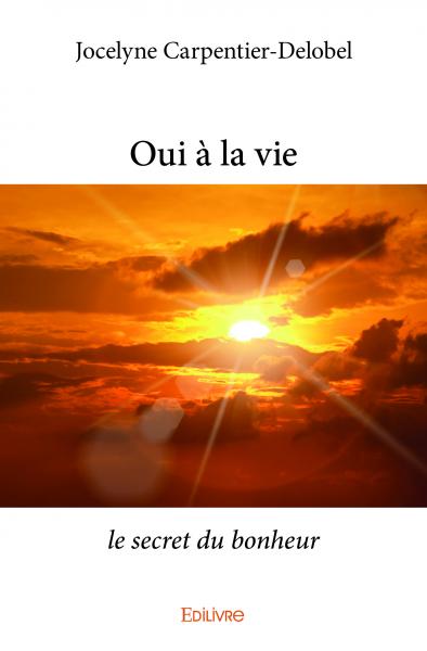 Oui à la vie : le secret du bonheur book