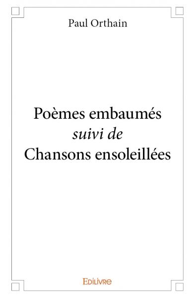 Poèmes embaumés suivi de chansons ensoleillées Poetry
