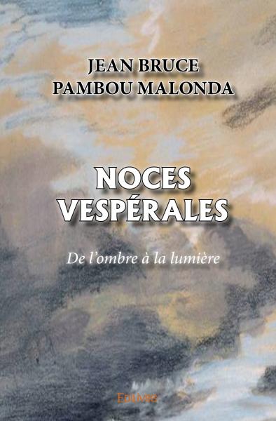 Noces vespérales : De l'ombre à la lumière Poetry