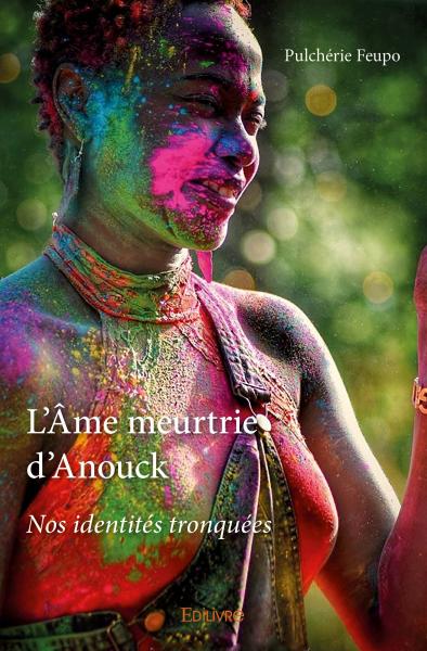 L'âme meurtrie d'anouck : Nos identités tronquées book