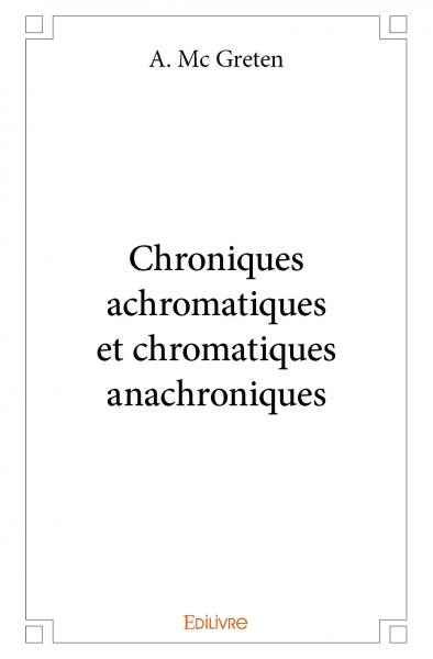 Chroniques achromatiques et chromatiques anachroniques book
