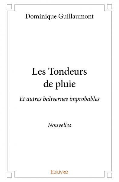 Les tondeurs de pluie : Et autres balivernes improbables : Nouvelles Contemporary literature