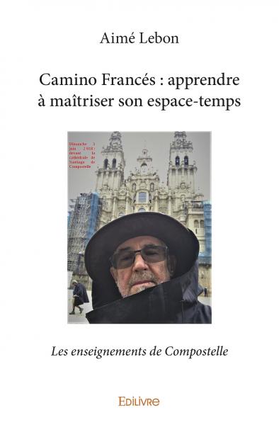 Camino francés : apprendre à maîtriser son espace temps : Les enseignements de Compostelle book