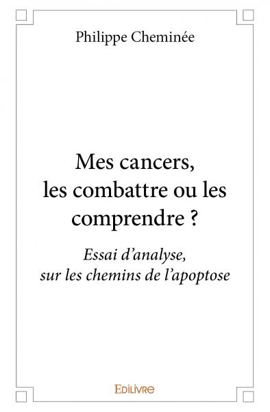 Mes cancers, les combattre ou les comprendre ? : Essai d'analyse, sur les chemins de l'apoptose Parents & Children