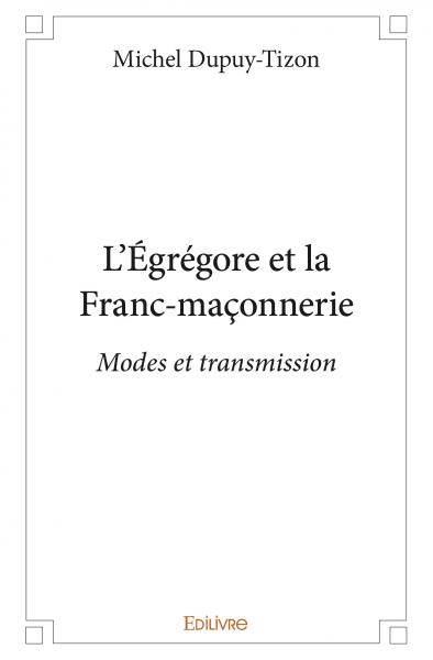 L'égrégore et la franc maçonnerie : Modes et transmission book