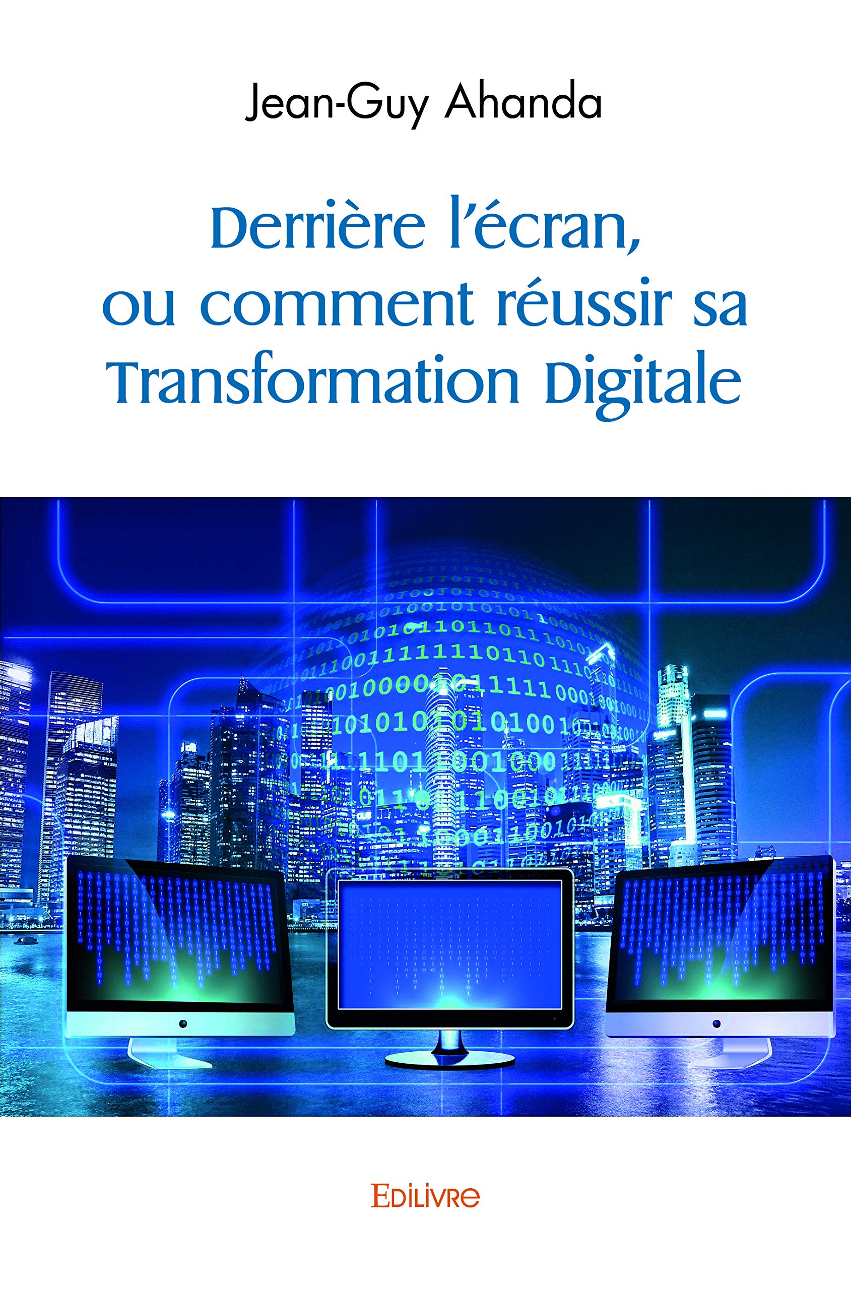 Derrière l'écran, ou comment réussir sa Transformation Digitale book