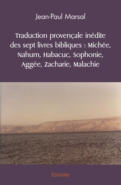 Traduction provençale inédite des sept livres bibliques : michée, nahum, habacuc, sophonie, aggée, zacharie, malachie Religion & Esotericism