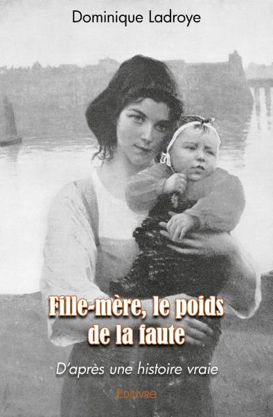 Fille mère, le poids de la faute : D’après une histoire vraie Memories