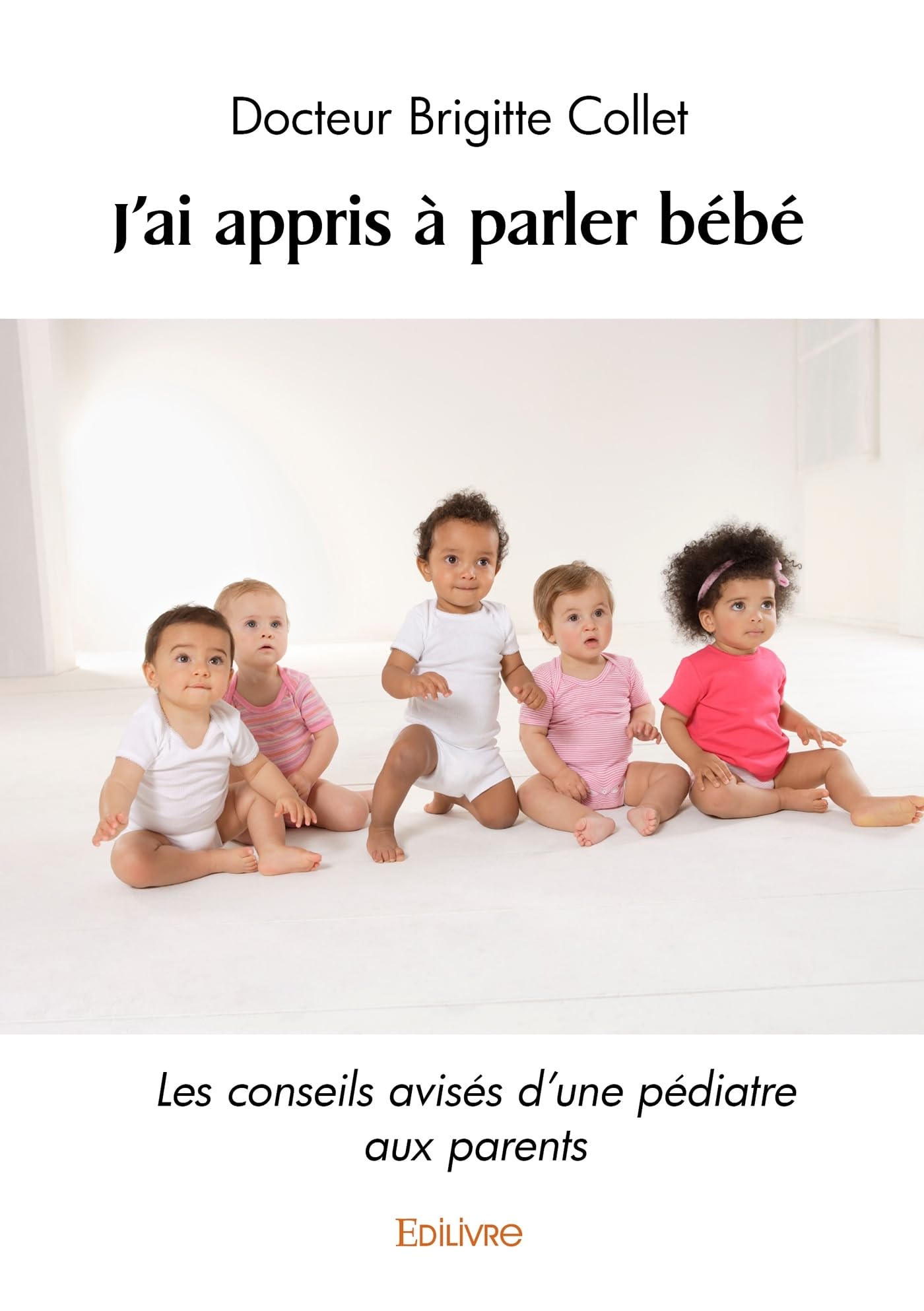 J'ai appris à parler bébé: Les conseils avisés d'une pédiatre aux parents book