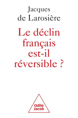 Le déclin français est-il réversible ? : renverser la table et sortir de la servitude Business, Finance & Career