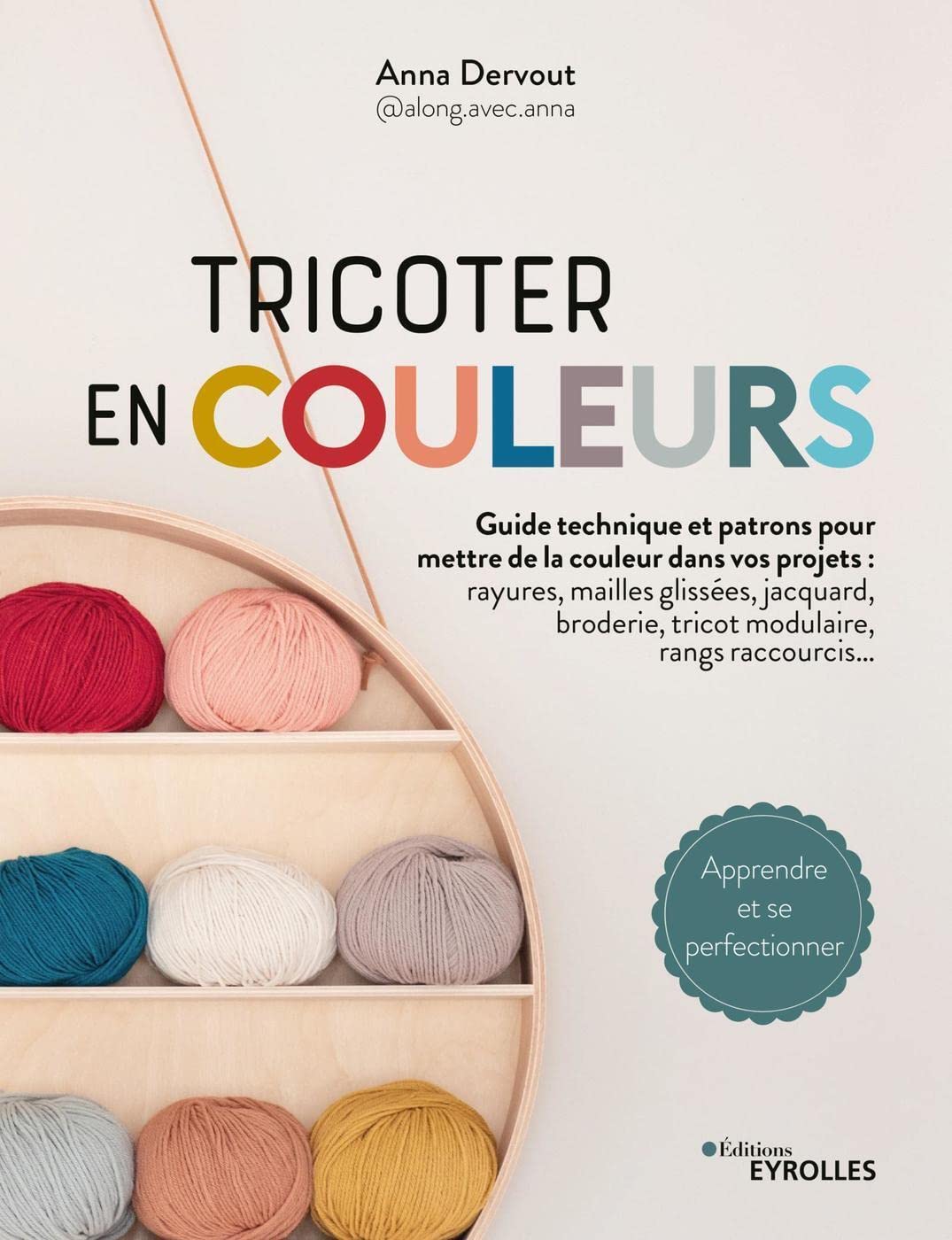 Tricoter en couleurs - Guide technique et patrons pour mettre de la couleur dans vos projets: Guide technique et patrons pour mettre de la couleur ... raccourcis... Apprendre et se perfectionner Hobbies & Crafts