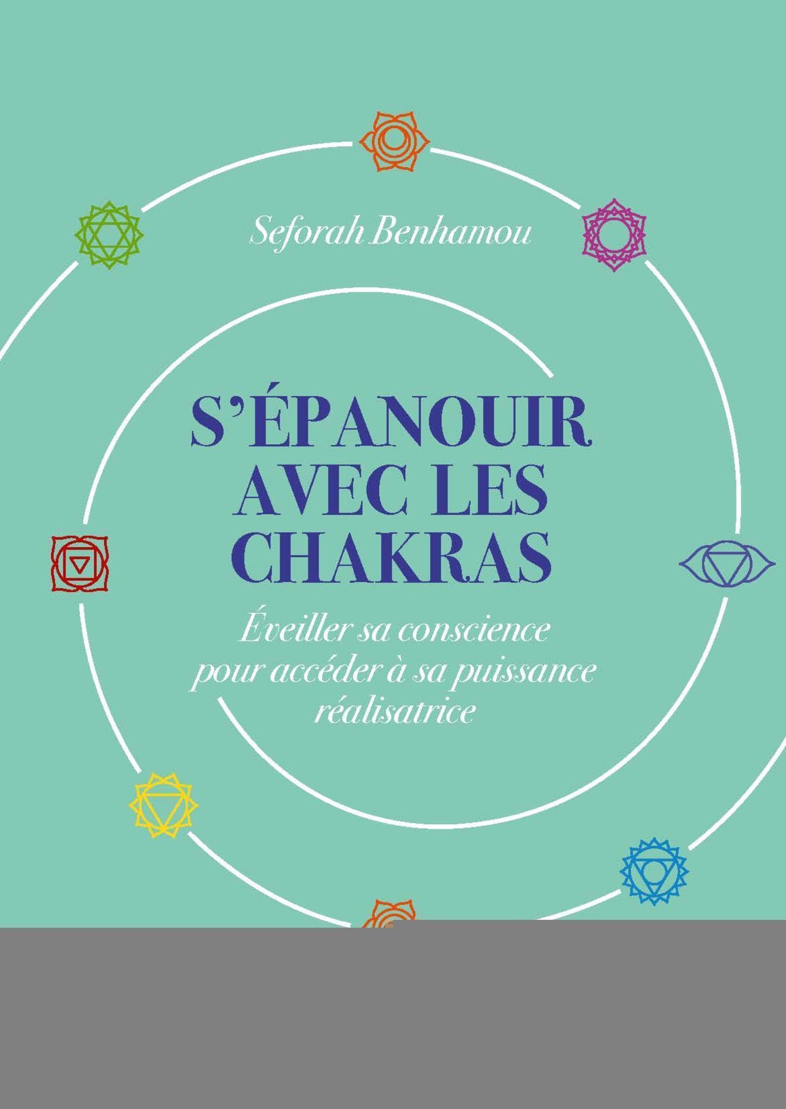 S'épanouir avec les chakras: Éveiller sa conscience pour accéder à sa puissance réalisatrice book