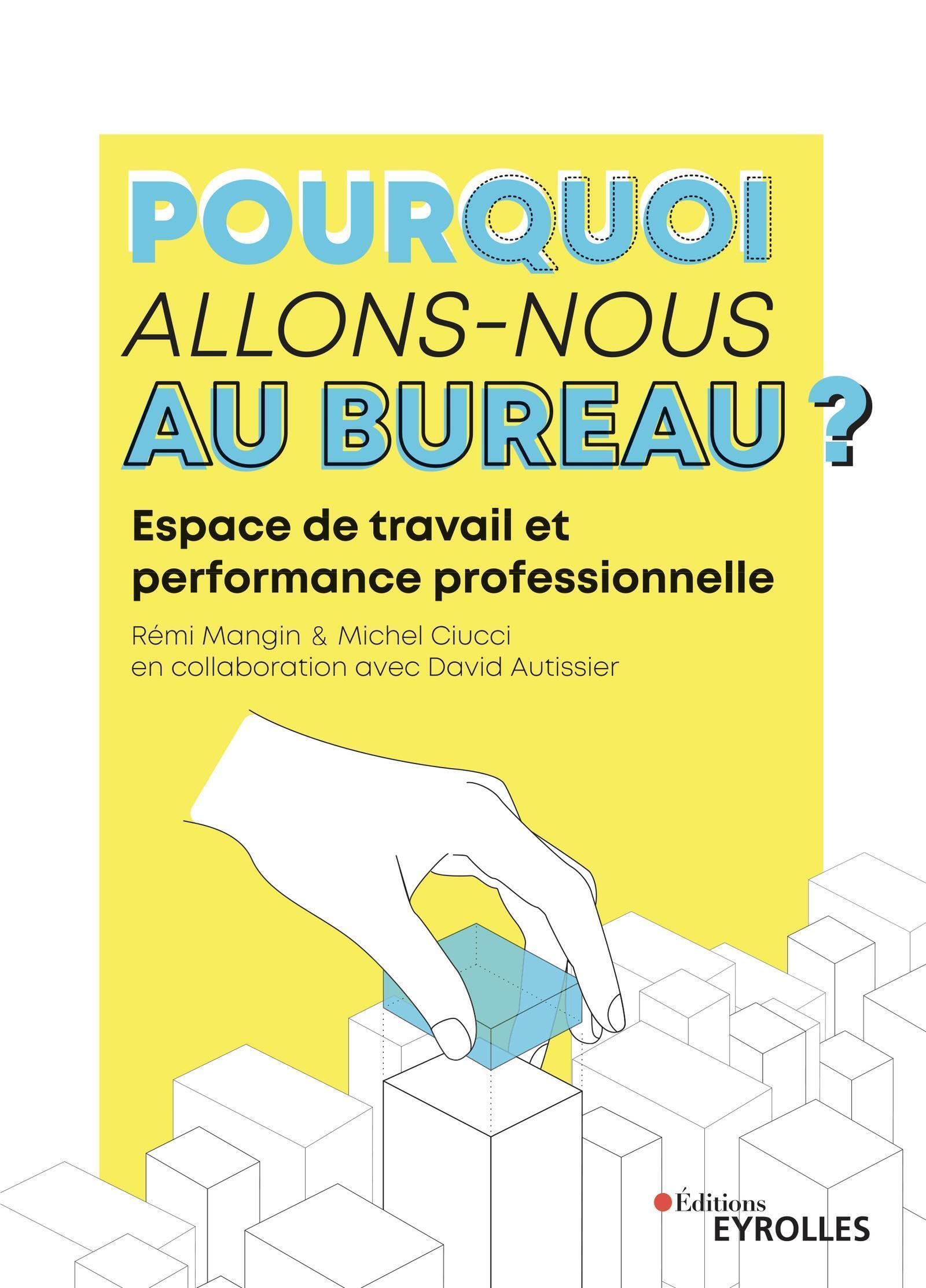 Pourquoi allons-nous au bureau ?: Espace de travail et performance professionnelle. En collaboration avec David Autissier. Business, Finance & Career