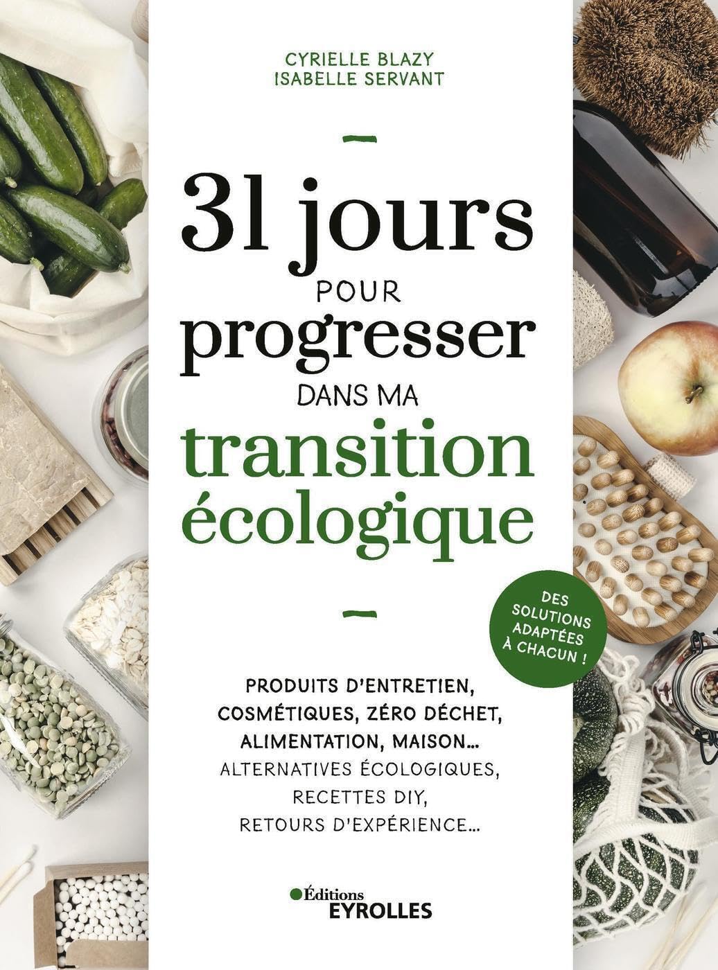 31 jours pour progresser dans ma transition écologique: Produits d'entretien, cosmétiques, zéro déchet, alimentation, maison... Alternatives ... Des solutions adaptées à chacun ! Books