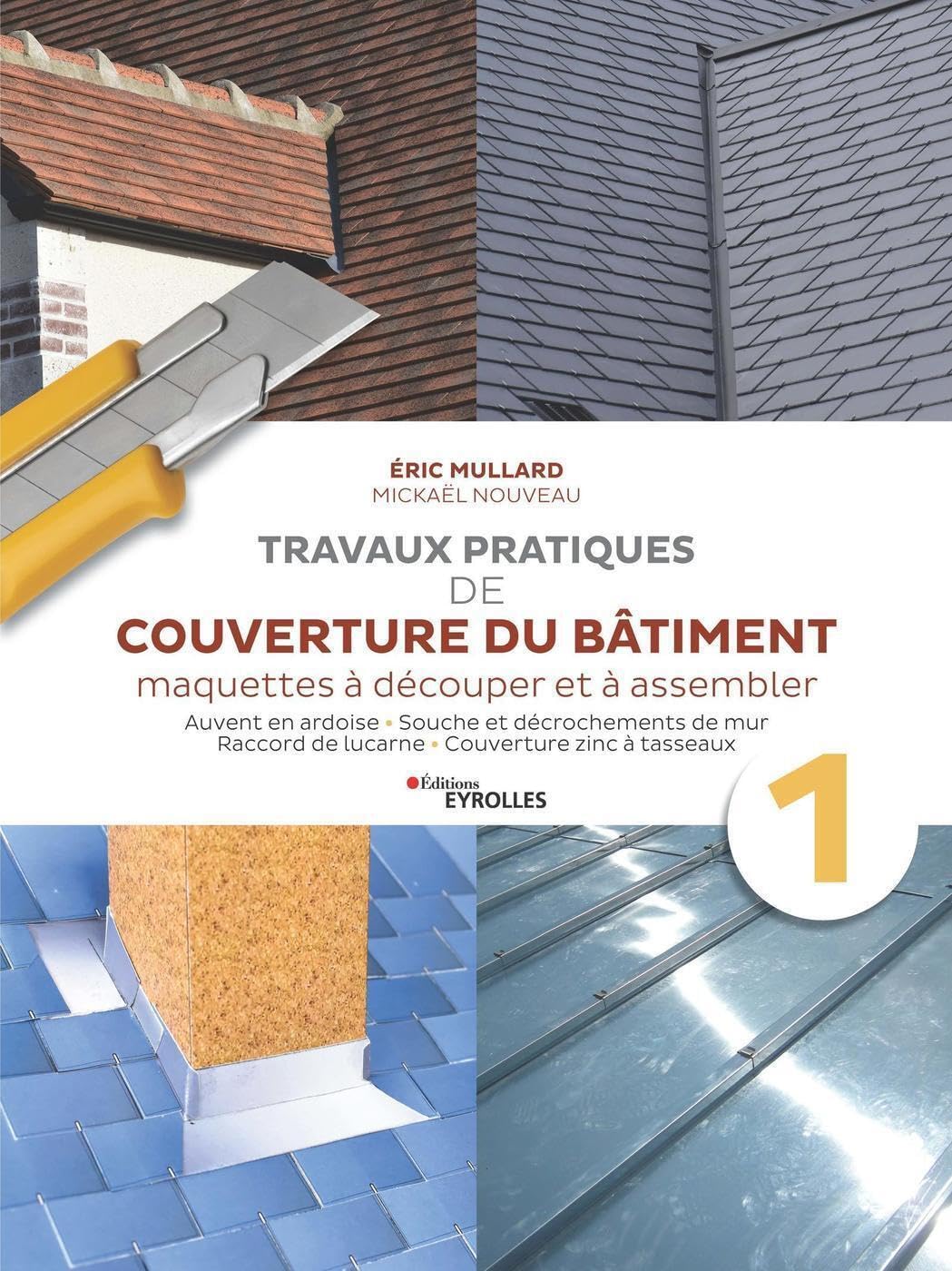 Travaux pratiques de couverture du bâtiment - Vol. 1: Travaux pratiques de couverture : ardoise et zinguerie Business & Technology