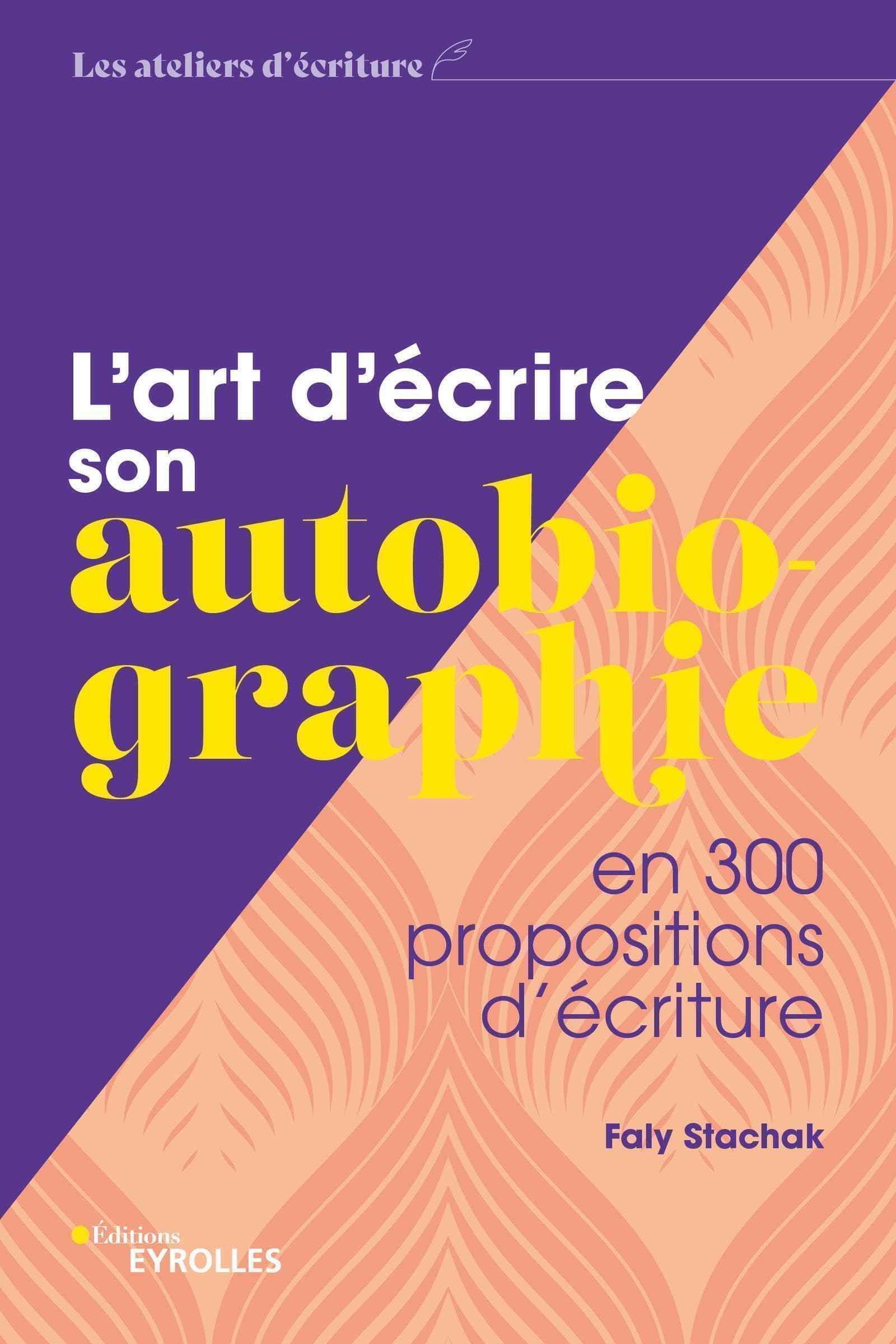L'art d'écrire son autobiographie: en 300 propositions d'écriture Contemporary literature