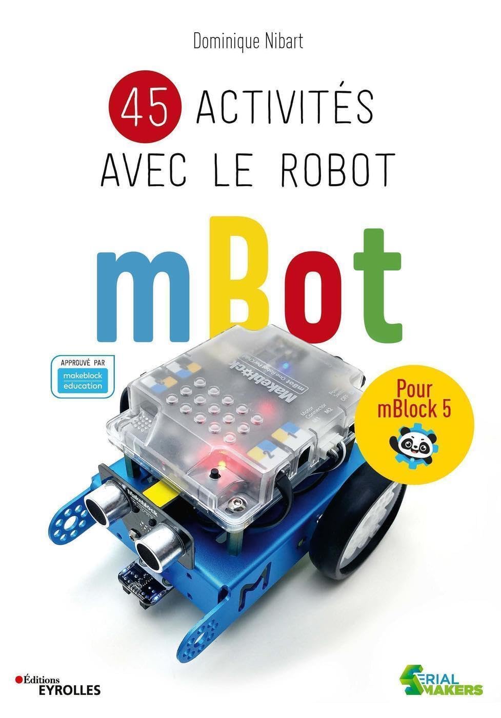 45 activités avec le robot mBot: Pour mBlock 5. Approuvé par makeblock education. Computer Science
