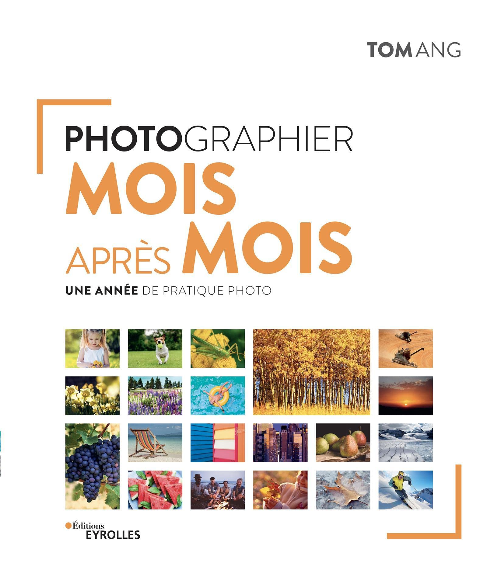 Photographier mois après mois: Une année de pratique photo Photography