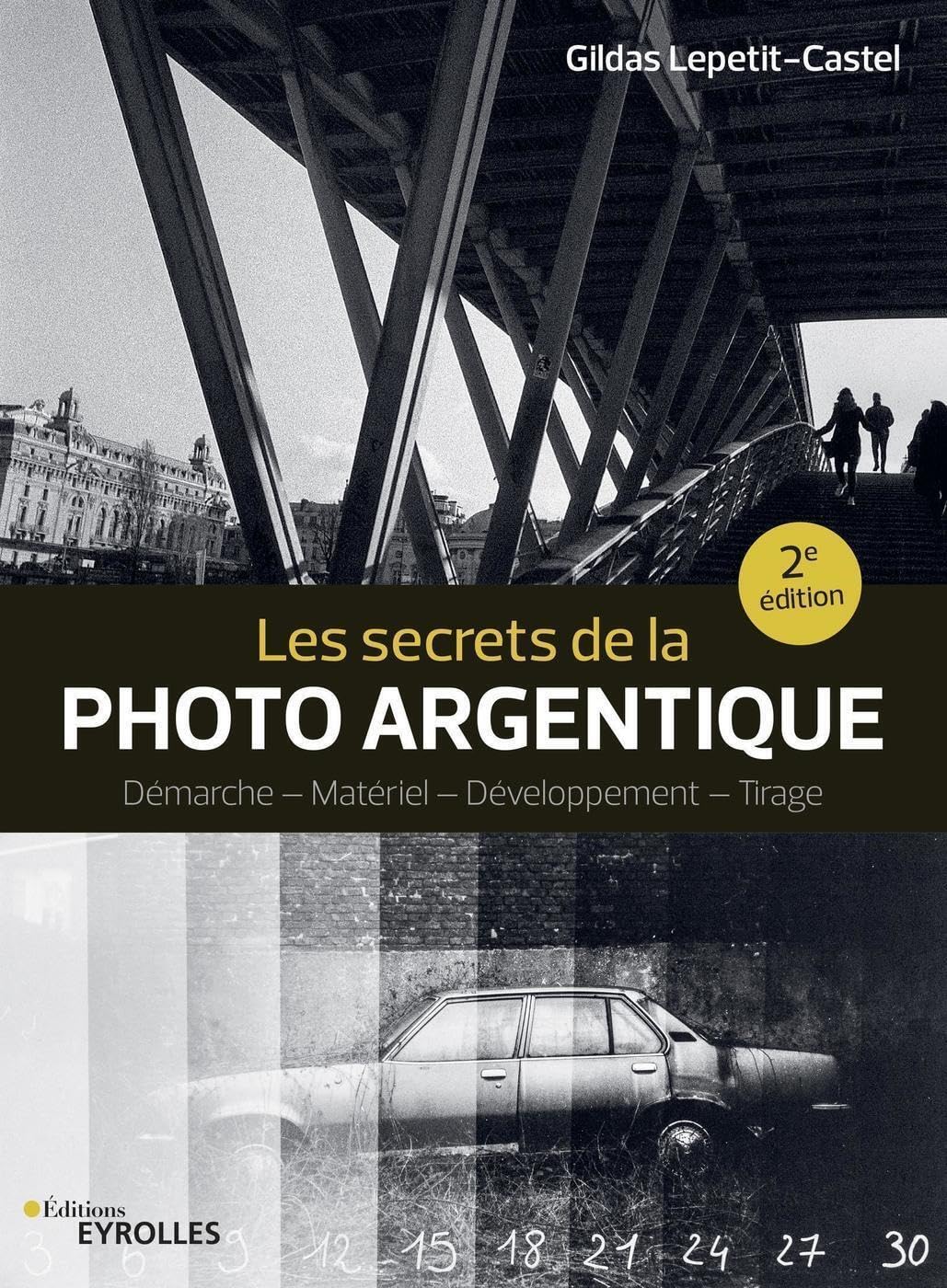 Les secrets de la photo argentique: Démarche - Matériel - Développement - Tirage Photography