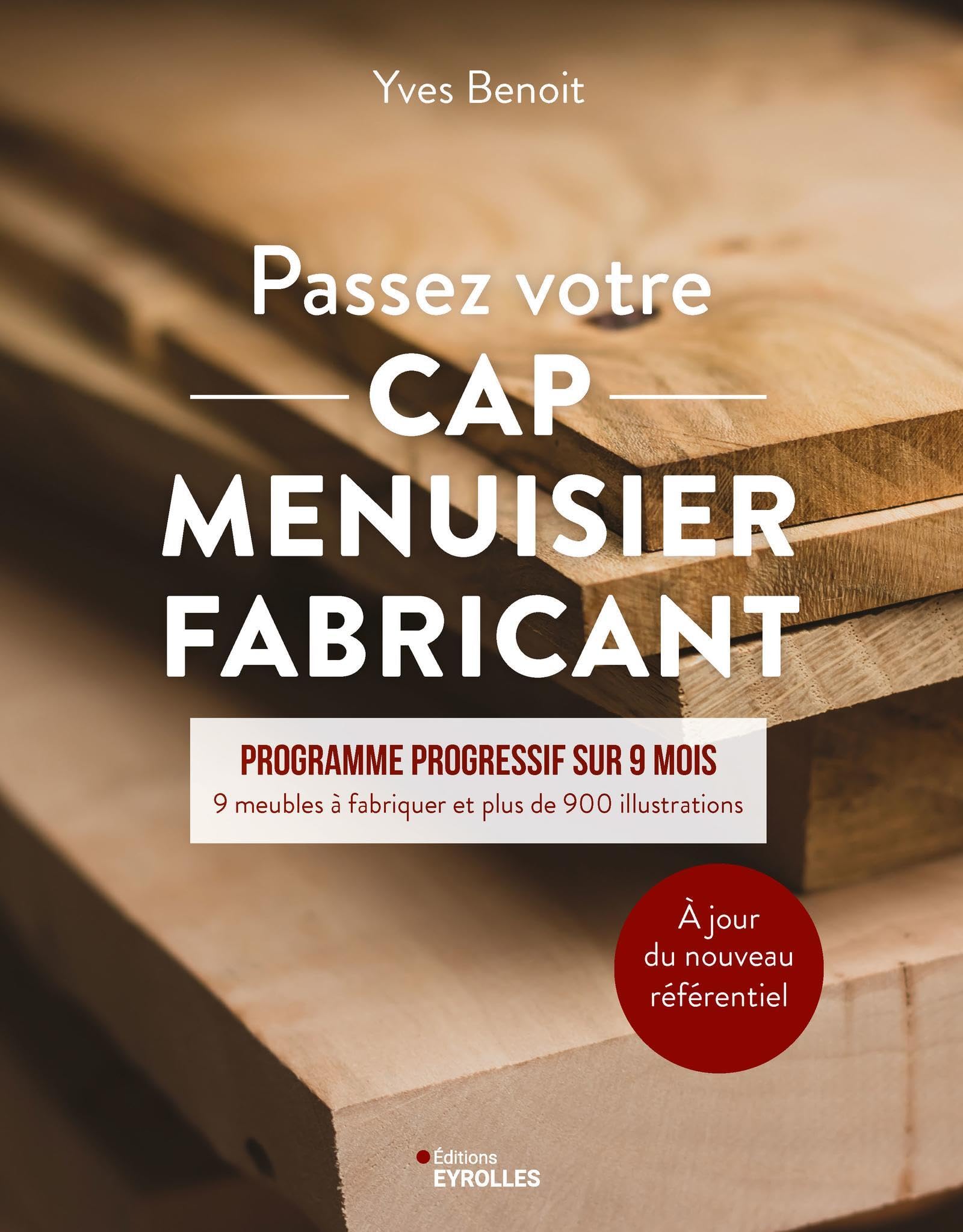 Passez votre CAP Menuisier Fabricant: Programme progressif sur 9 mois - 9 meubles à fabriquer et plus de 900 illustrations Hobbies & Crafts