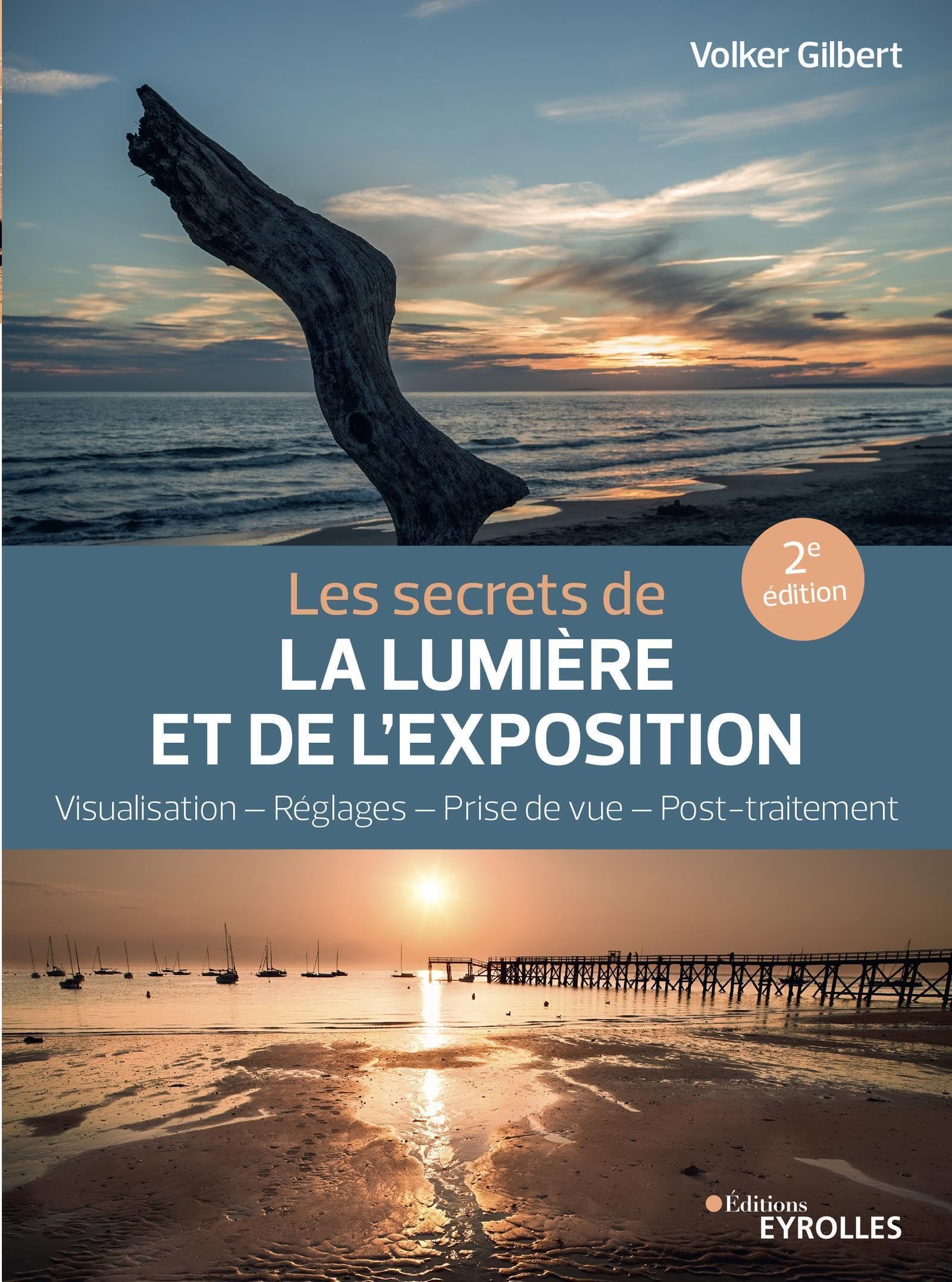 Les secrets de la lumière et de l'exposition: Visualisation, réglages, prise de vue, post-traitement Photography