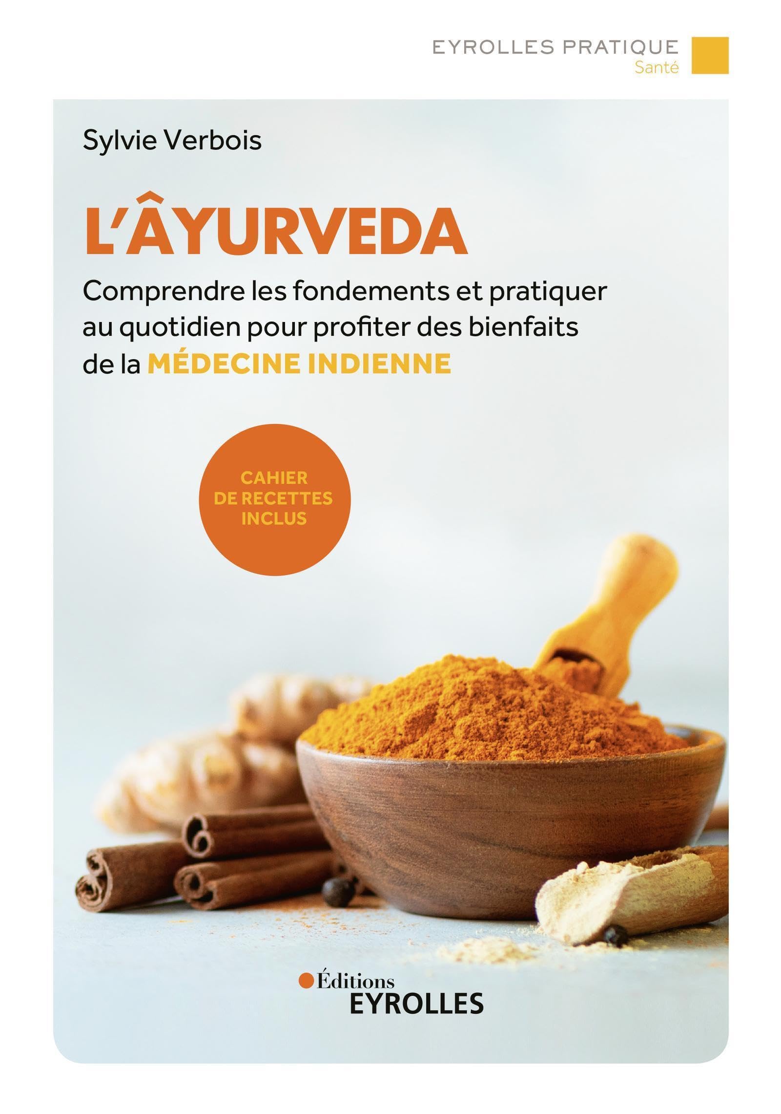 L'âyurveda: Comprendre les fondements et pratiquer au quotidien pour profiter des bienfaits de la médecine indienne. Cahier de recettes inclus. Religion & Esotericism