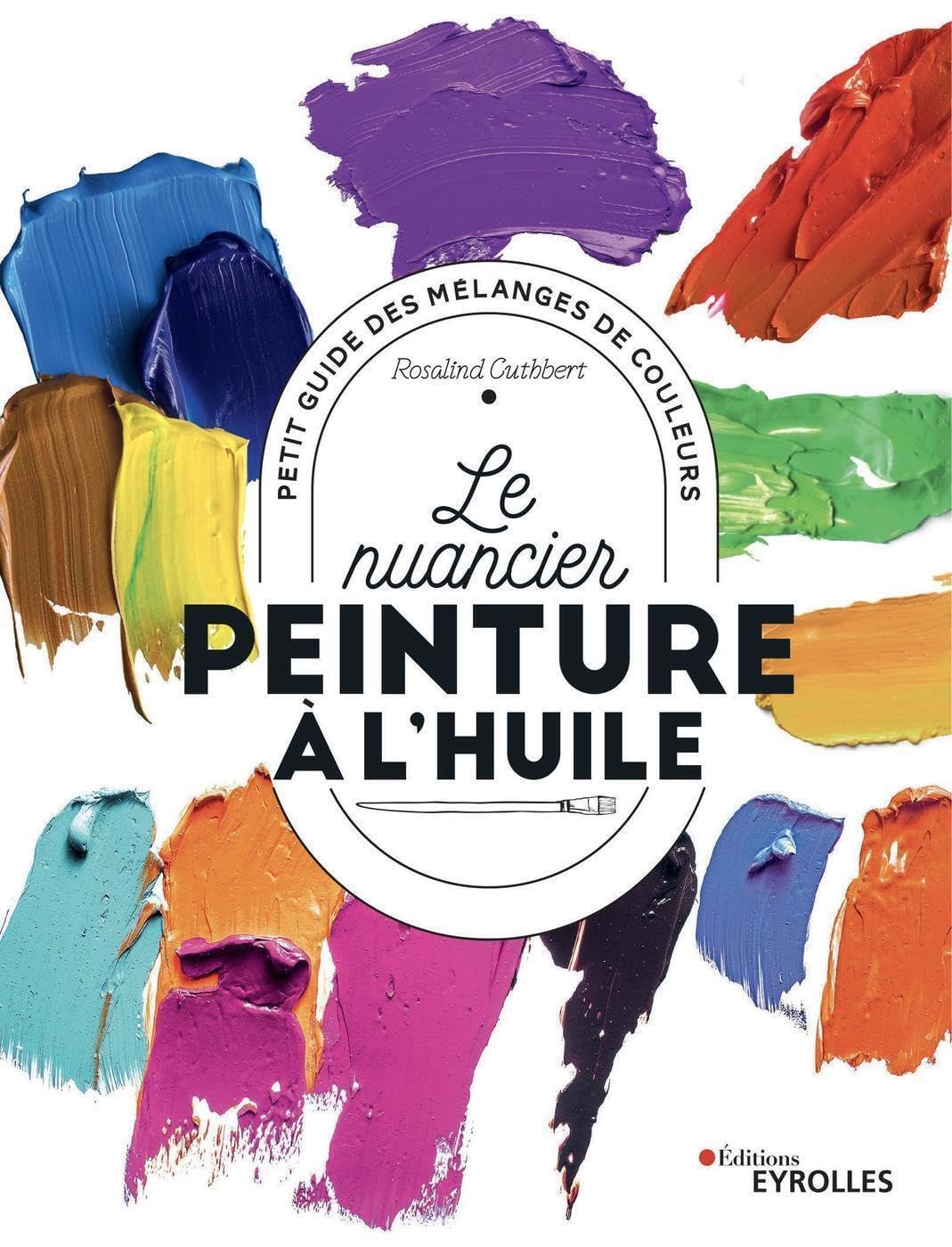 Le nuancier peinture à l'huile: Petit guide des mélanges de couleurs Film, Art & Culture