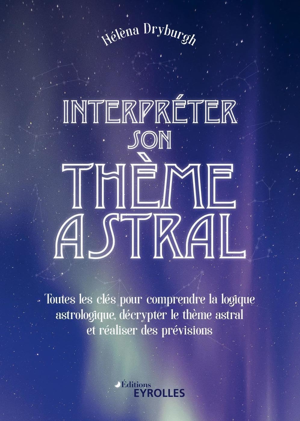 Interpréter son thème astral: Toutes les clés pour comprendre la logique astrologique, décrypter le thème astral et réaliser des prévisions book