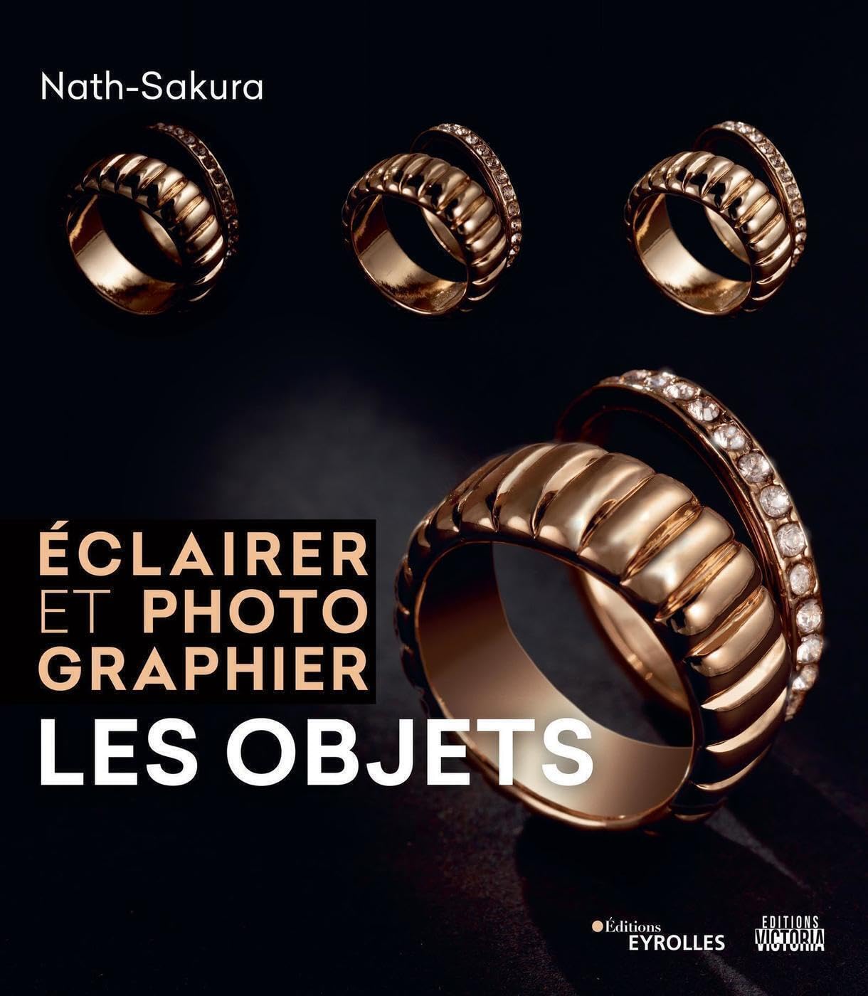 Éclairer et photographier les objets: Une coédition éditions Eyrolles/éditions Victoria Photography