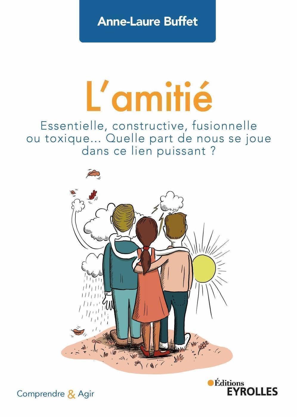 L'amitié: Essentielle, constructive, fusionnelle ou toxique... Quelle part de nous se joue dans ce lien puissant ? Books