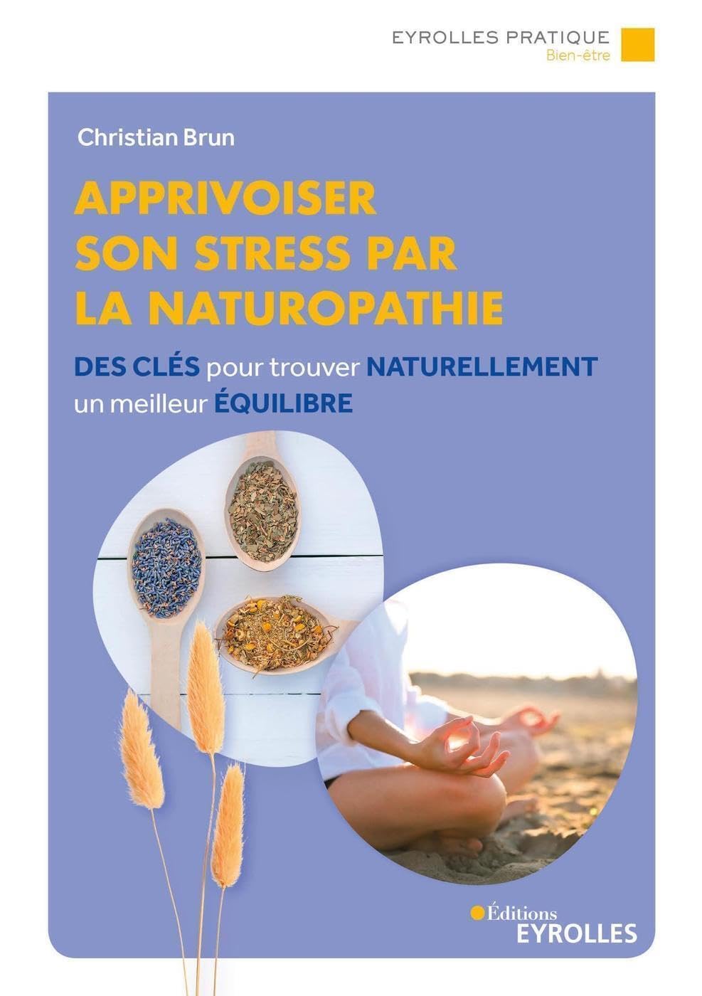 Apprivoiser son stress par la naturopathie: Des clés pour trouver naturellement un meilleur équilibre Books