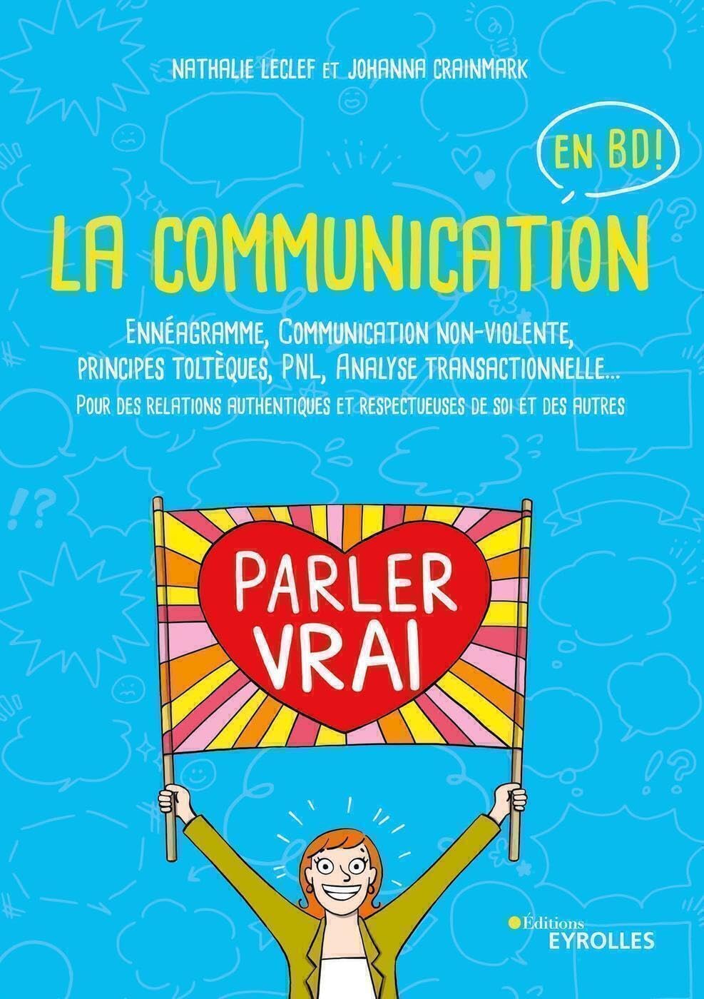 La communication en BD: Ennéagramme, Communication non-violente, principes toltèques, PNL, Analyse transactionnelle... Books