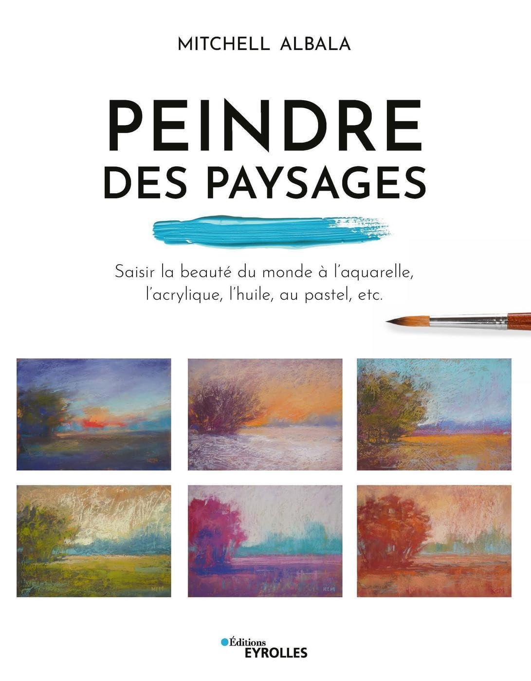 Peindre des paysages: Saisir la beauté du monde à l'aquarelle, l'acrylique, l'huile, au pastel, etc. Film, Art & Culture