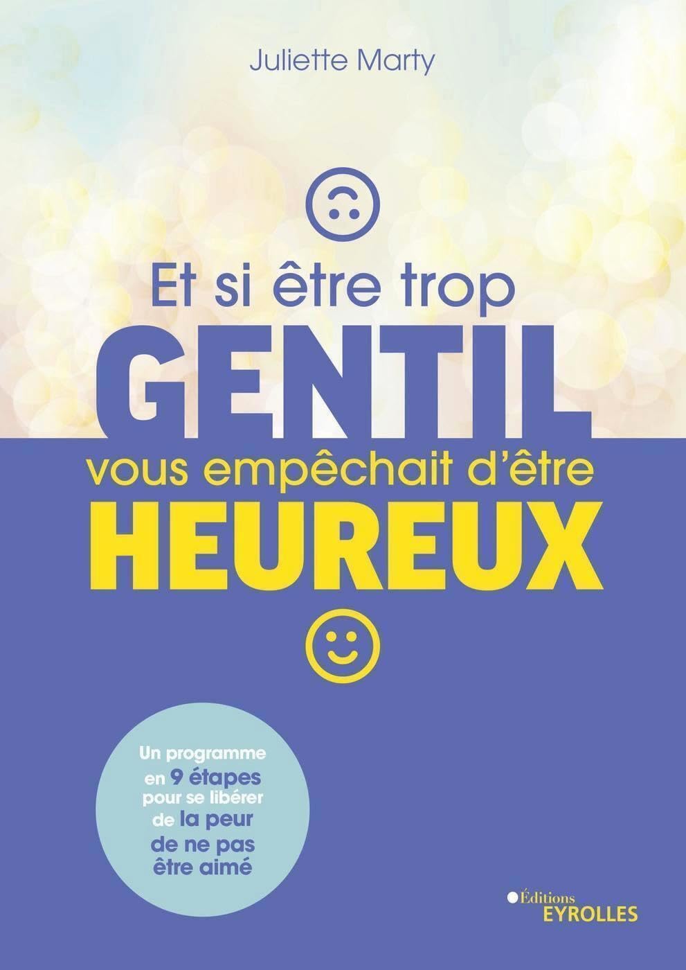 Et si être trop gentil vous empêchait d'être heureux ?: Un programme en 9 étapes pour se libérer de la peur de n'être pas aimé Books