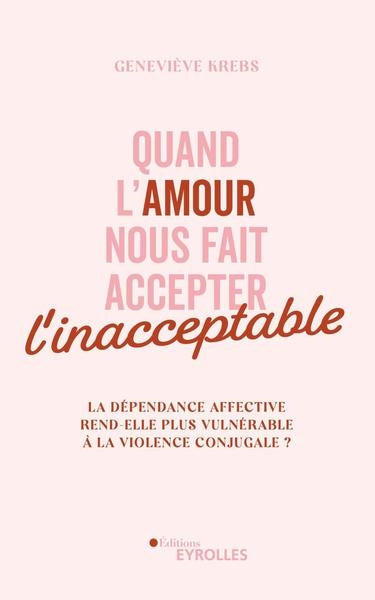 Quand l'amour nous fait accepter l'inacceptable : la dépendance affective rend-elle plus vulnérable à la violence conjugale ? Books