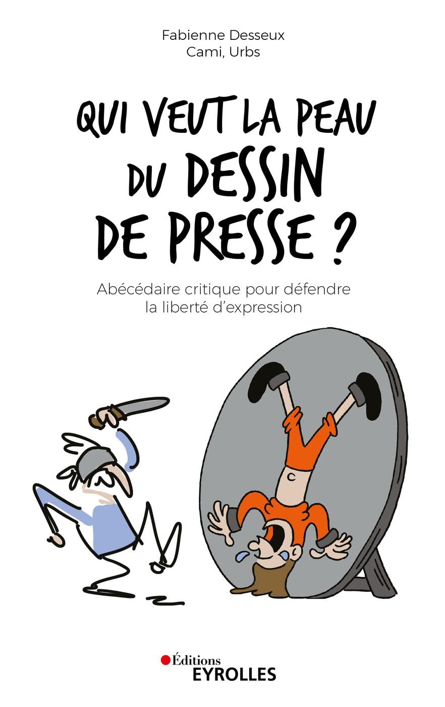 Qui veut la peau du dessin de presse ?: Abédécaire critique pour défendre la liberté d'expression Social Sciences
