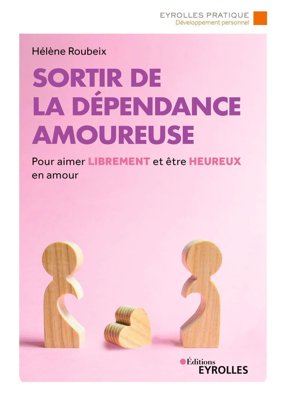 Sortir de la dépendance amoureuse: Pour aimer librement et être heureux en amour Books