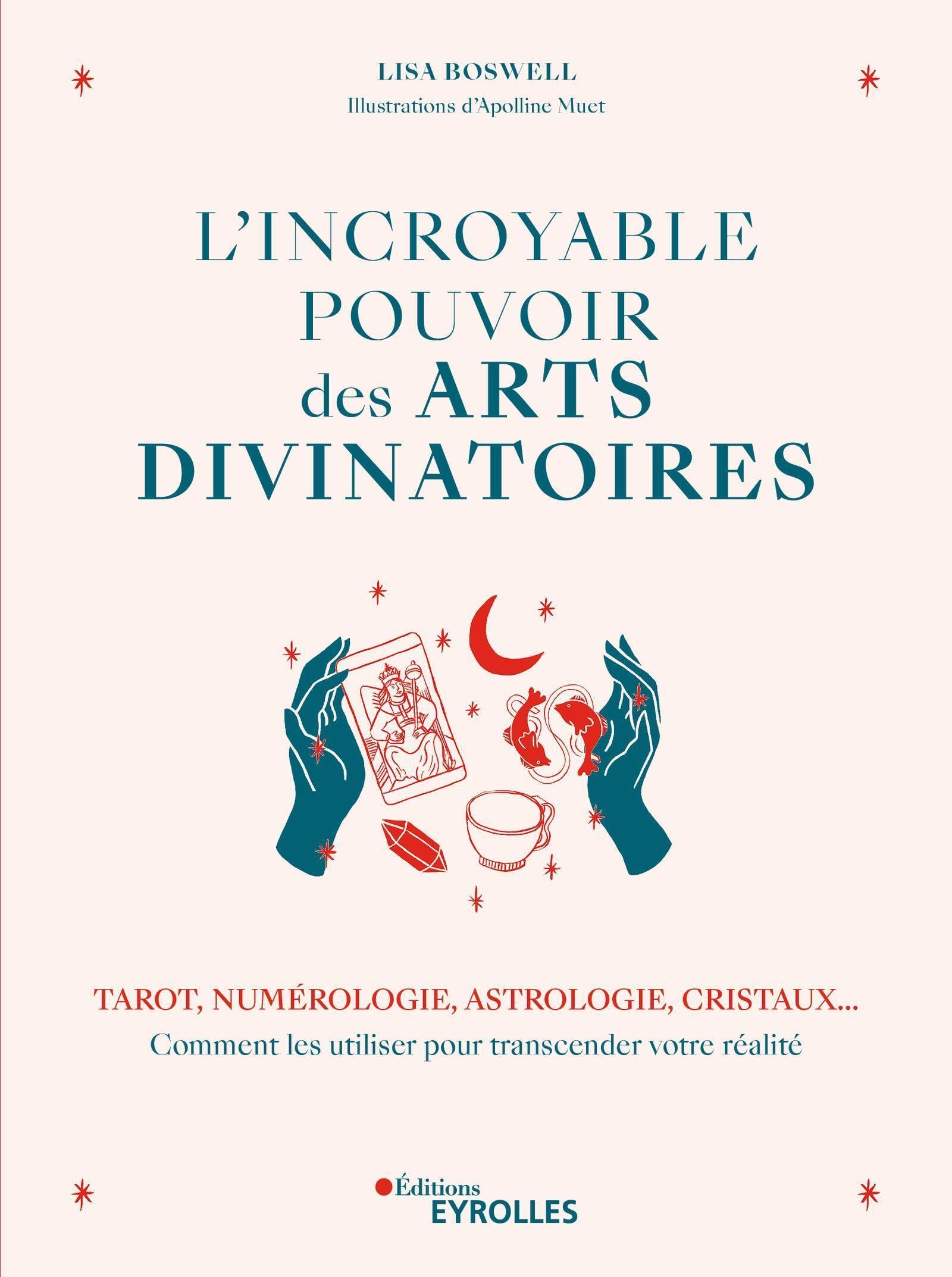 L'incroyable pouvoir des arts divinatoires: Tarot, numérologie, astrologie, cristaux... Comment les utiliser pour transcender votre réalité Religion & Esotericism