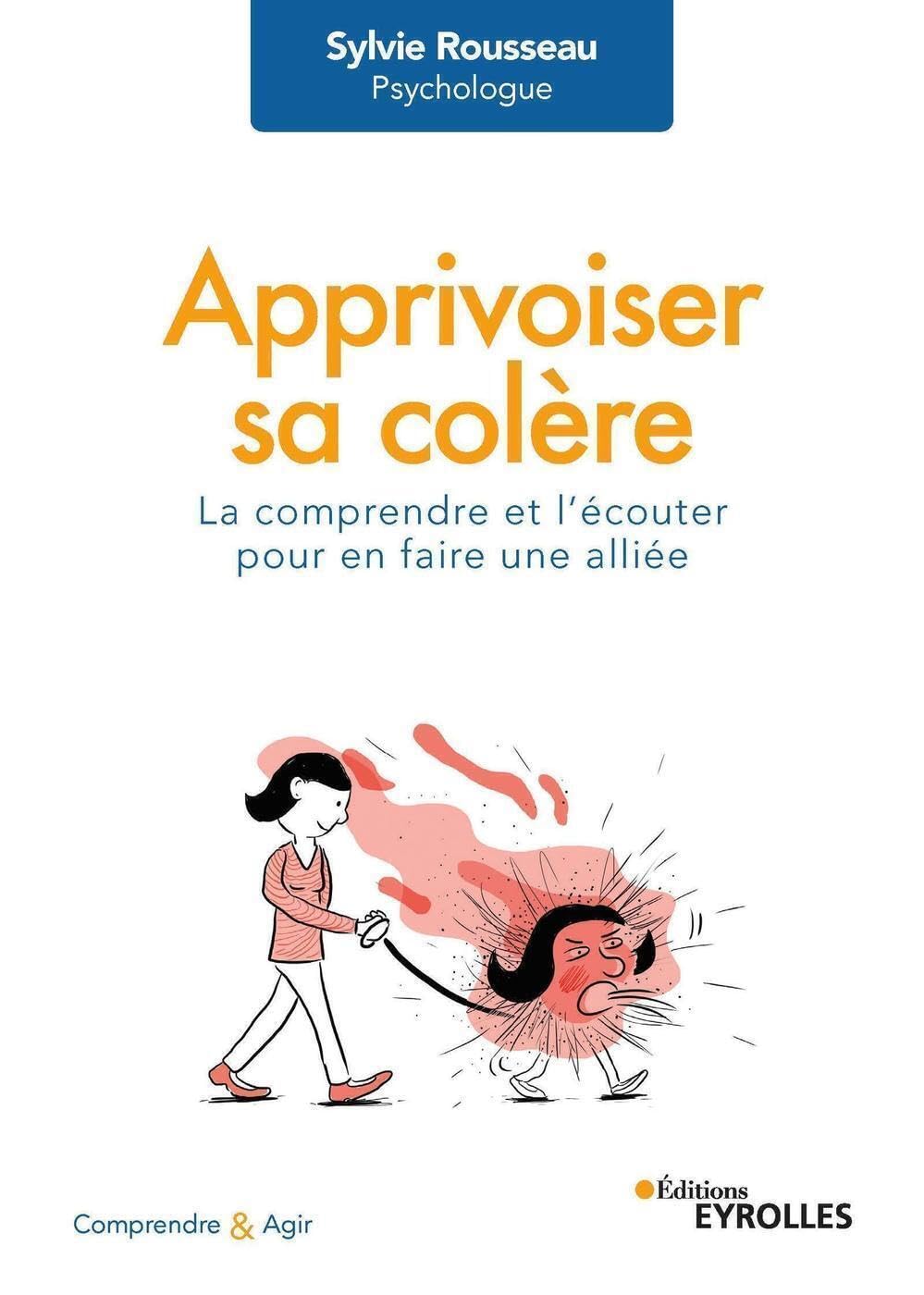 Apprivoiser sa colère: La comprendre et l'écouter pour en faire une alliée Books