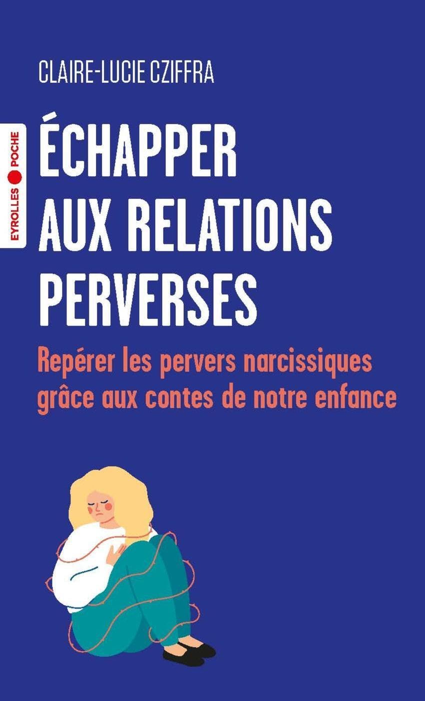 Échapper aux relations perverses: Repérer les pervers narcissiques grâce aux contes de notre enfance Books