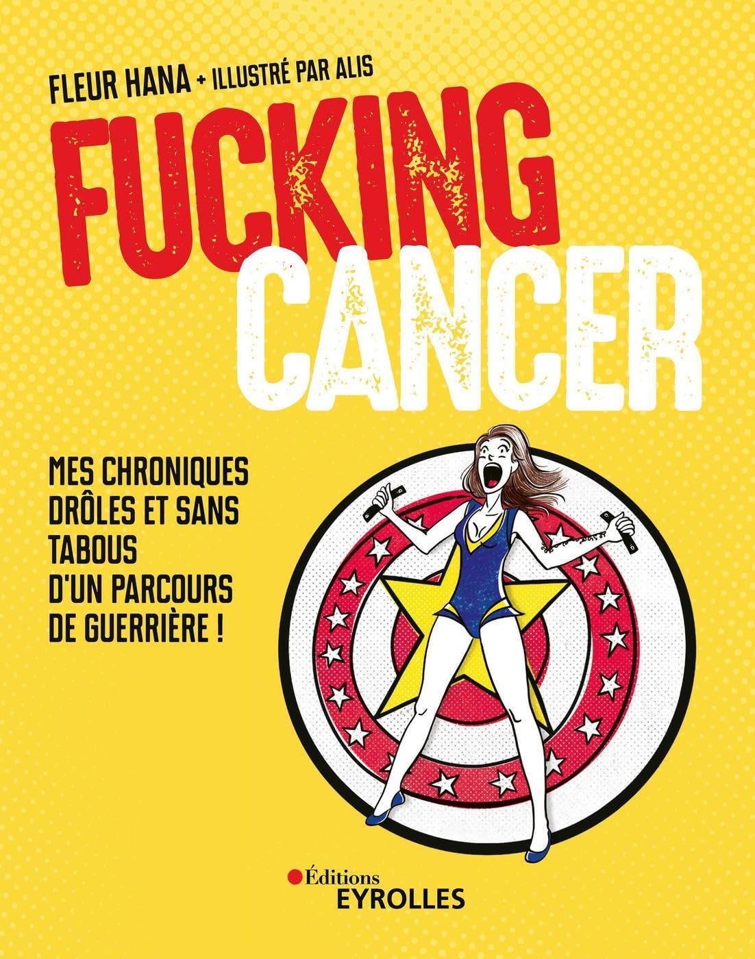 Fucking Cancer: Mes chroniques drôles et sans tabous d'un parcours de guerrière ! Books
