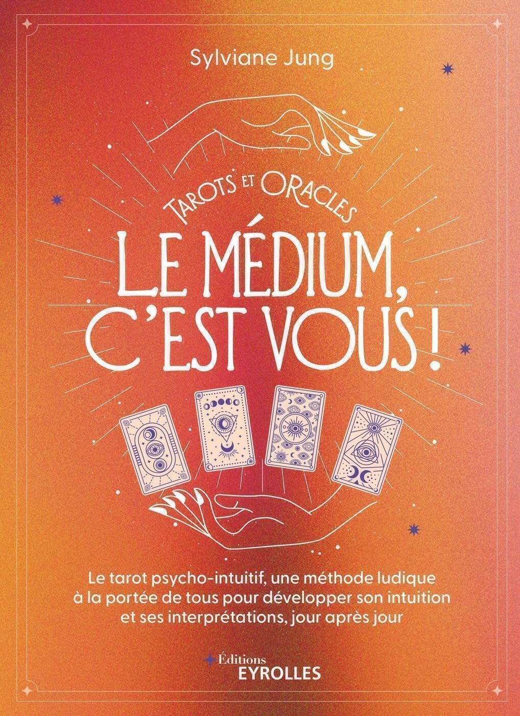 Tarots et oracles : le médium, c'est vous !: Le tarot psycho-intuitif, une méthode ludique à la portée de tous pour developer son intuition et ses interprétations, jour après jour book