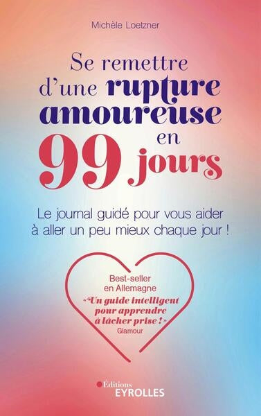 Se remettre d'une rupture amoureuse en 99 jours : le journal guidé pour vous aider à aller un peu mieux chaque jour ! Books