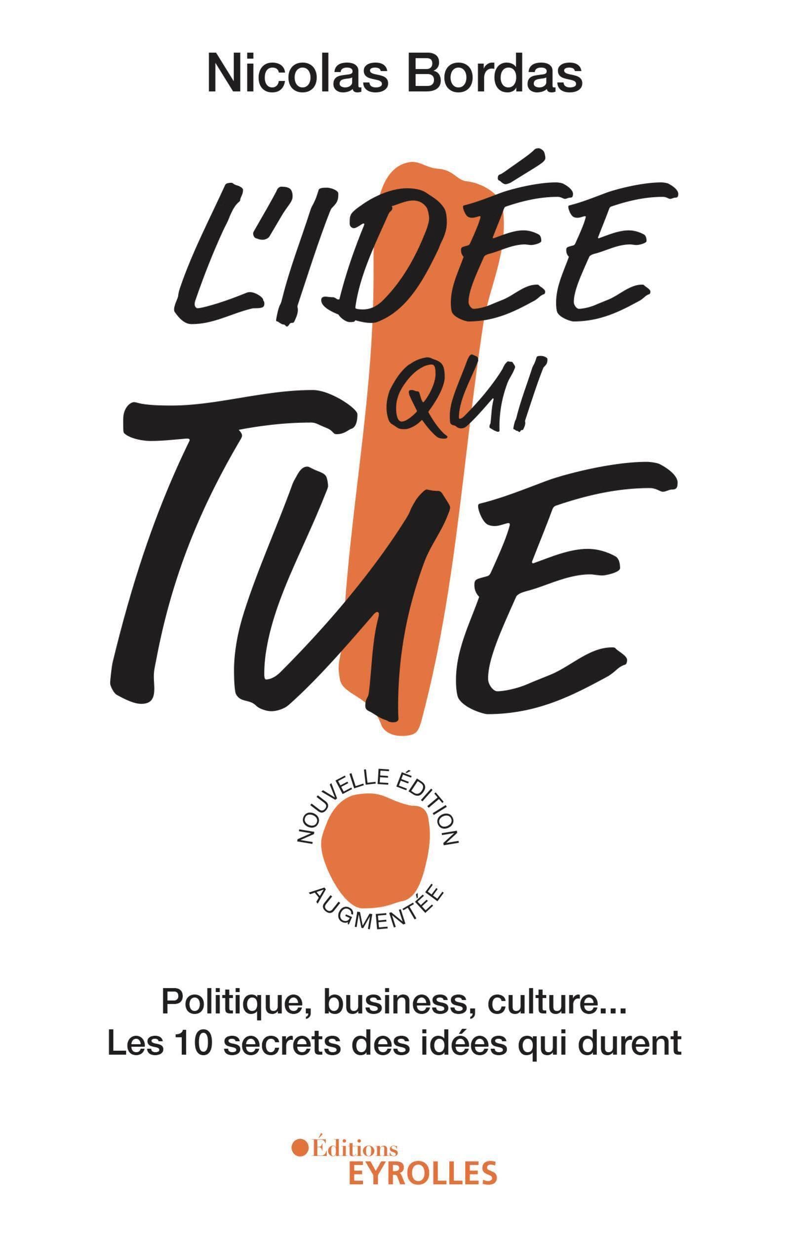 L'idée qui tue !: Politique, business, culture... Les 10 secrets des idées qui durent Business, Finance & Career