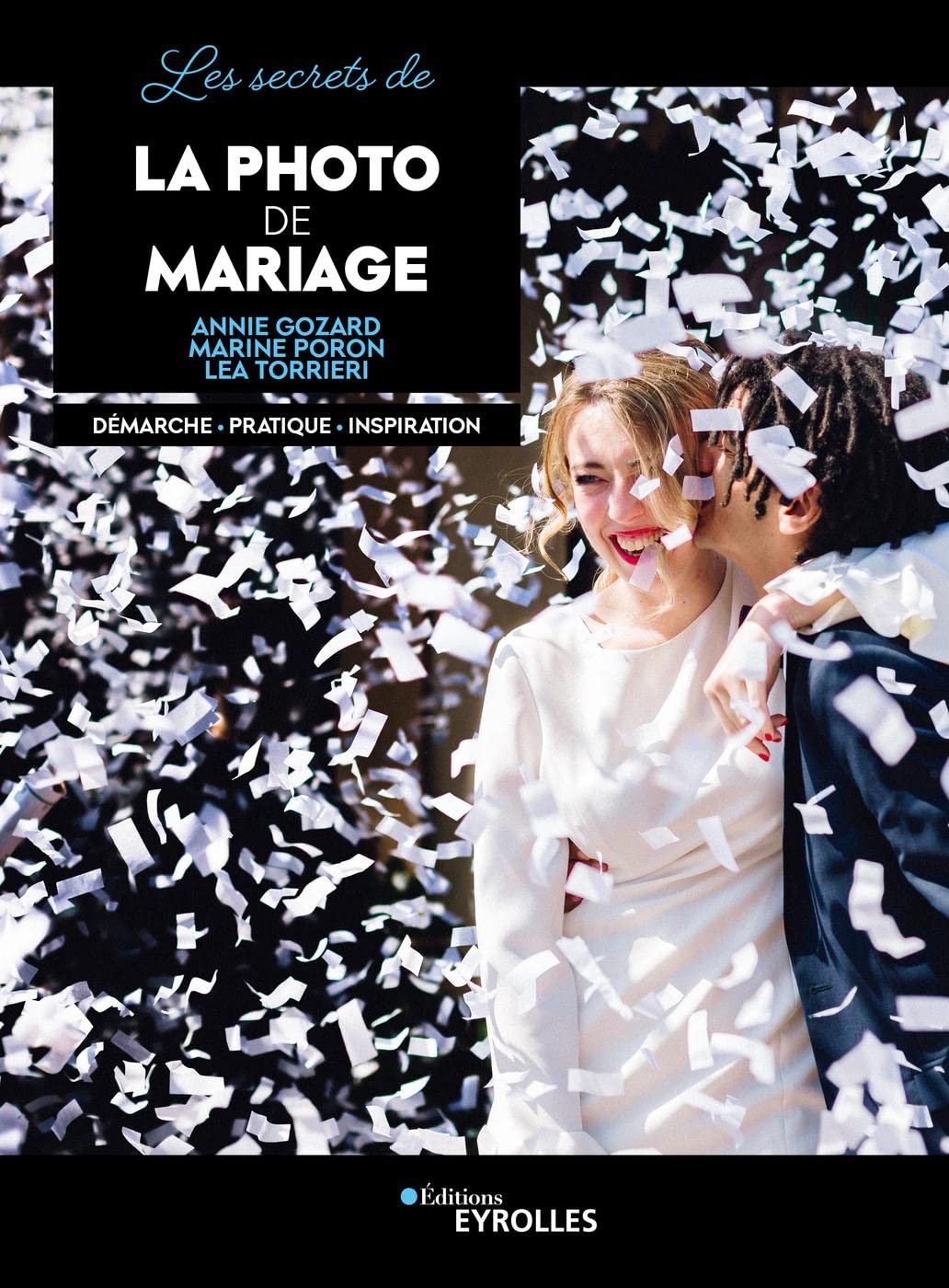 Les secrets de la photo de mariage: Démarche - Pratique - Inspiration Photography