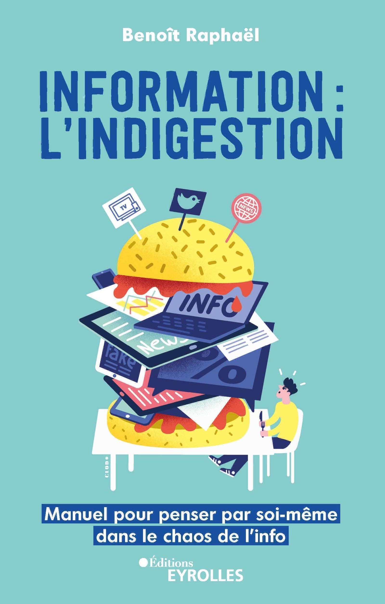 Information : l'indigestion: Manuel pour penser par soi-même dans le chaos de l'info book