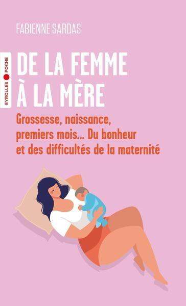 De la femme à la mère : grossesse, naissance, premiers mois... du bonheur et des difficultés de la maternité book