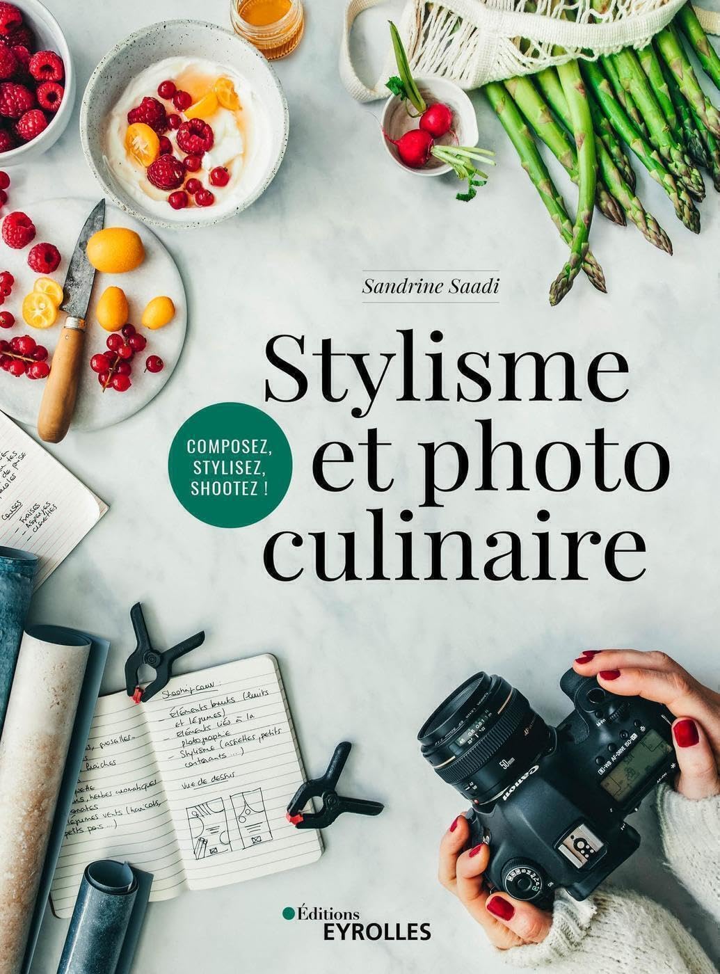 Stylisme et photo culinaire: Composez, stylez, shootez ! Photography